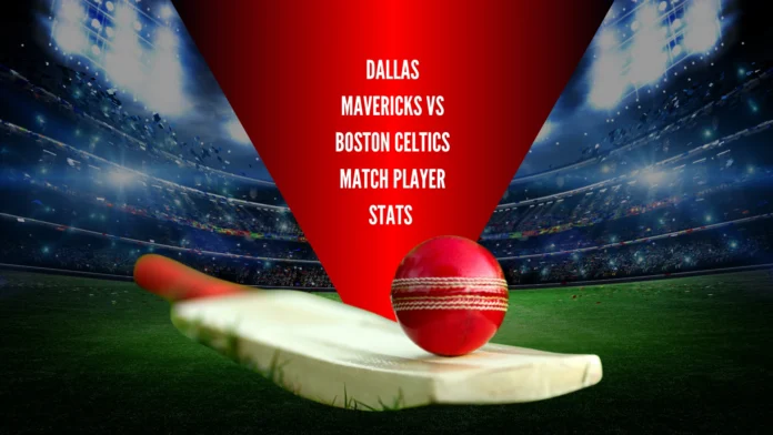 Dallas Mavericks vs Boston Celtics Match Player Stats