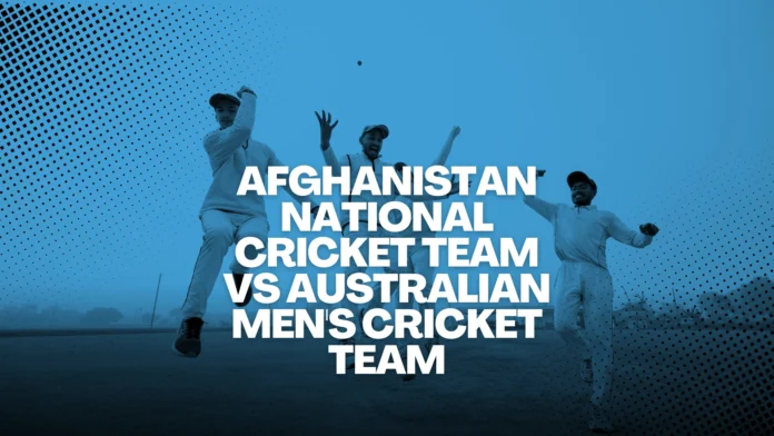 Afghanistan National Cricket Team vs Australian Men's Cricket Team