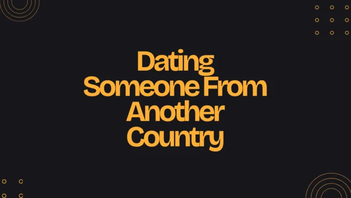 Dating Someone From Another Country